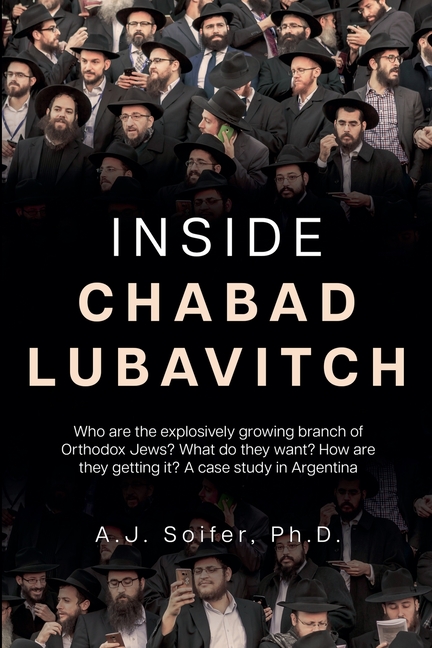 Inside Chabad Lubavitch: Who are the explosively growing branch of Orthodox Jews? What do they want? How are they getting it? A case study in Argentin