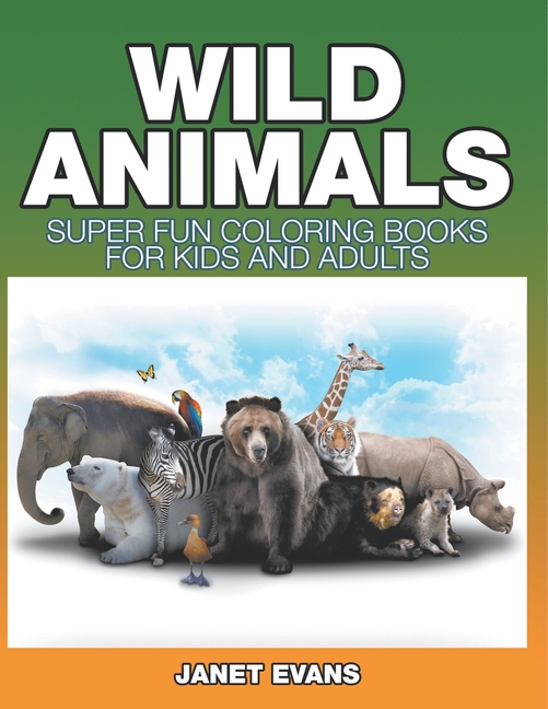 Wild Animals: Super Fun Coloring Books For Kids And Adults