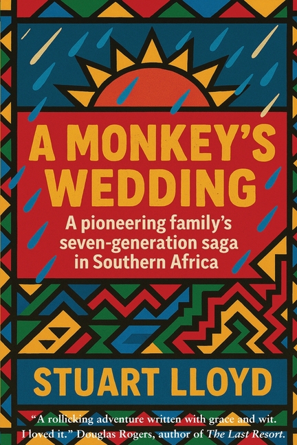 A Monkey's Wedding: A Pioneering Family's Seven-generation Saga in Southern Africa.