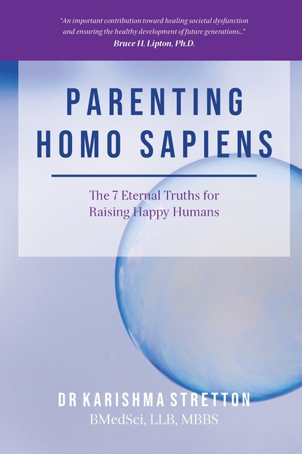 Parenting Homo Sapiens: The 7 Eternal Truths for Raising Happy Humans