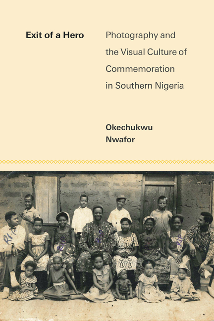 Exit of a Hero: Photography and the Visual Culture of Commemoration in Southern Nigeria