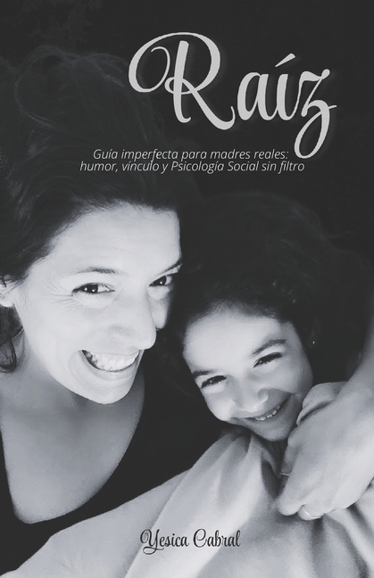 Raíz: Guía imperfecta para madres reales: humor, vínculo y Psicología Social sin filtro