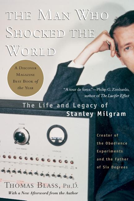 Man Who Shocked the World: The Life and Legacy of Stanley Milgram