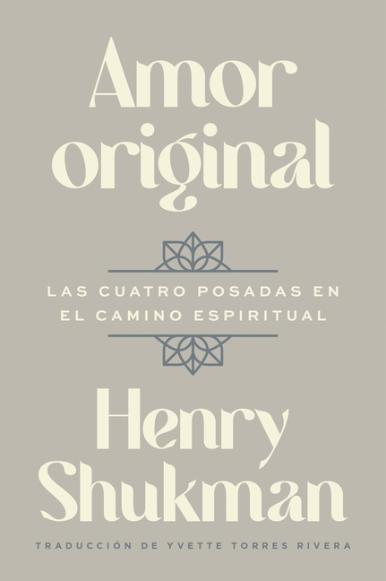 Amor Original: Las Cuatro Posadas En El Camino Espiritual Original Love: The Four Inns on the Path of Awakening (Spanish Edition)