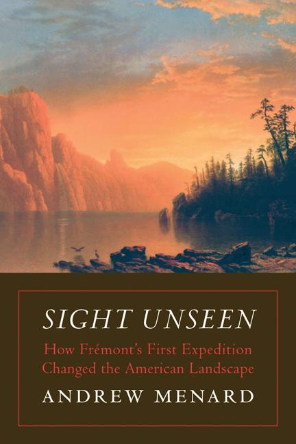 Sight Unseen: How Frémont's First Expedition Changed the American Landscape