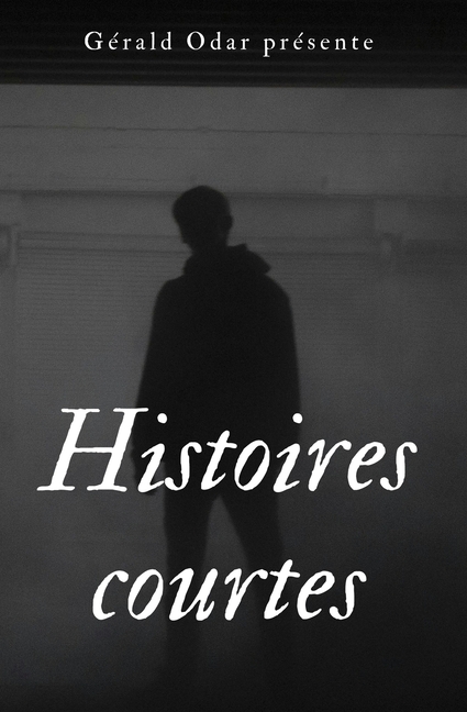 Histoires courtes tome I: recueil de nouvelles