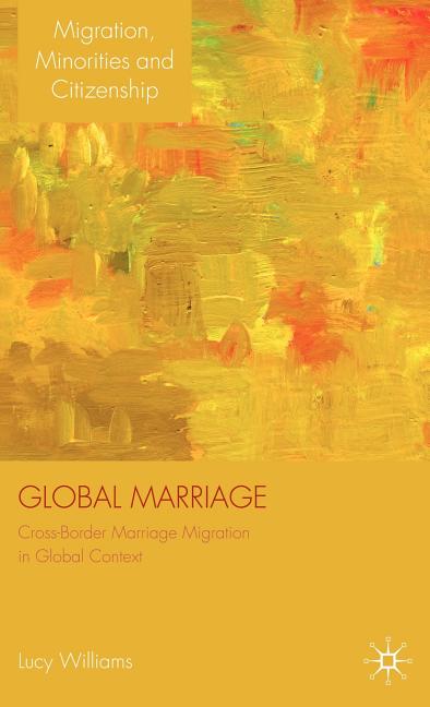 Global Marriage: Cross-Border Marriage Migration in Global Context