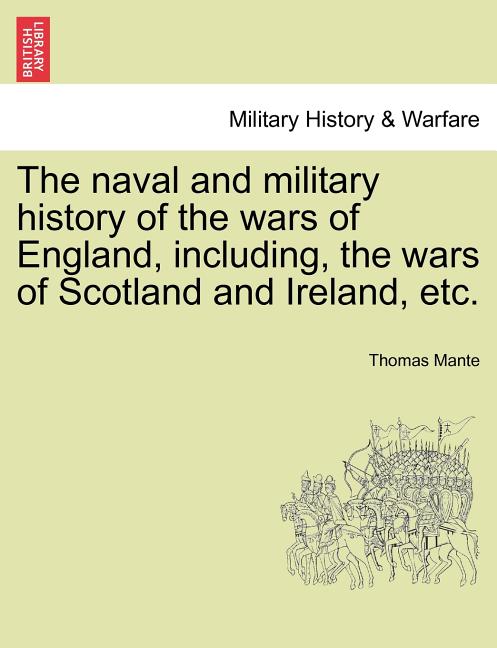 The naval and military history of the wars of England, including, the wars of Scotland and Ireland, etc.