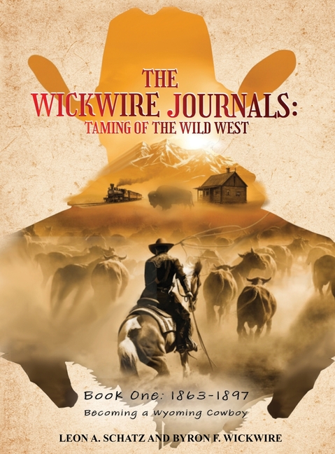 The Wickwire Journals: Book One - Becoming a Wyoming Cowboy