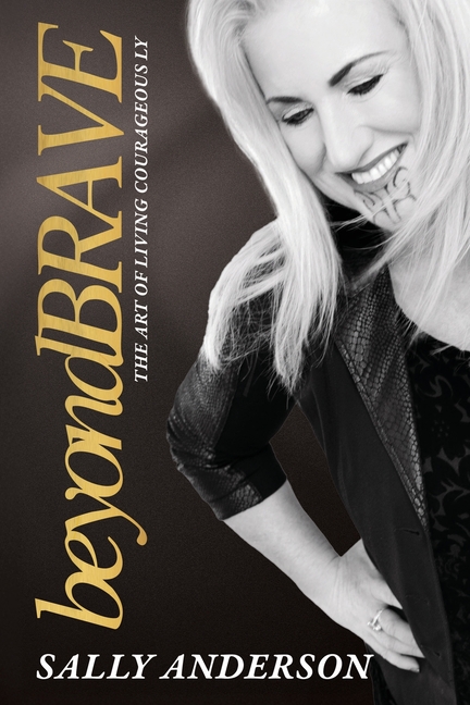 Beyond Brave: The Art of Living Courageously
