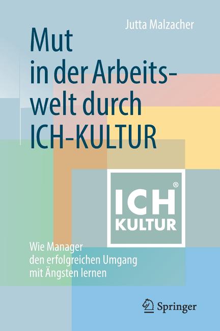 Mut in Der Arbeitswelt Durch Ich-Kultur: Wie Manager Den Erfolgreichen Umgang Mit Ängsten Lernen
