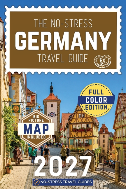 The No-Stress Germany Travel Guide: A Full-Color Handbook with Reaal Prices, Honest Advice and Everything You Need for Berlin, Bavaria and Beyond