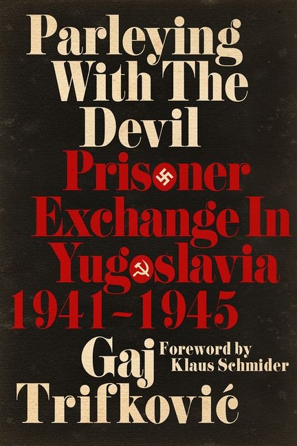 Parleying with the Devil: Prisoner Exchange in Yugoslavia, 1941‒1945