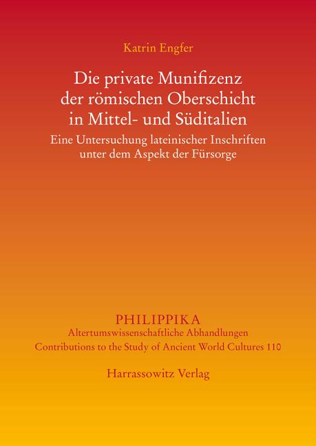 Die Private Munifizenz Der Romischen Oberschicht in Mittel- Und Suditalien: Eine Untersuchung Lateinischer Inschriften Unter Dem Aspekt Der Fursorge