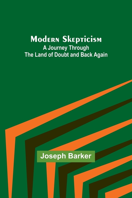 Modern Skepticism: A Journey Through the Land of Doubt and Back Again
