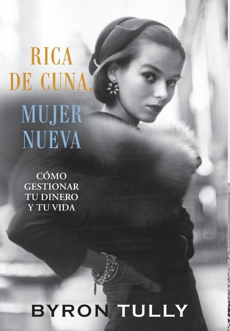 Rica de Cuna, Mujer Nueva: Cómo Gestionar Tu Dinero y Tu Vida