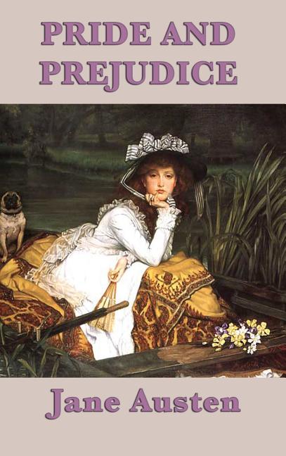 Pride and Prejudice: A Classic Novel of Manners, Marriage, and Regency Romance