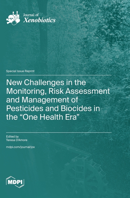 New Challenges in the Monitoring, Risk Assessment and Management of Pesticides and Biocides in the "One Health Era"