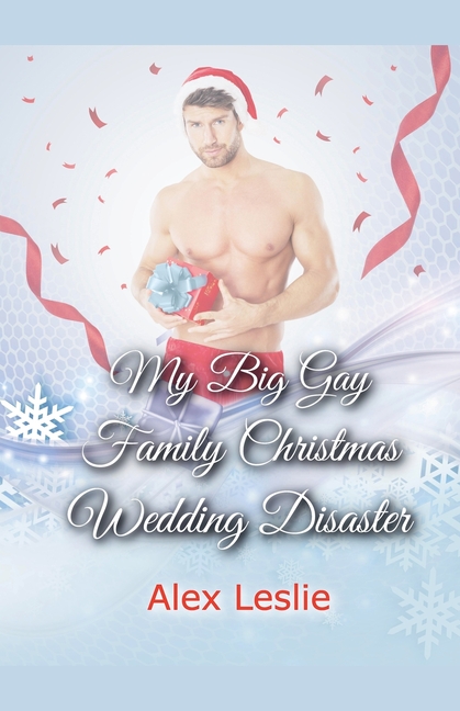 My Big Gay Family Christmas Wedding Disaster