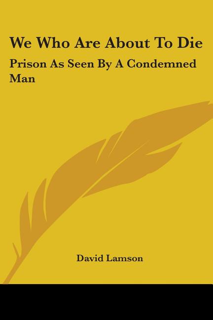 We Who Are About To Die: Prison As Seen By A Condemned Man