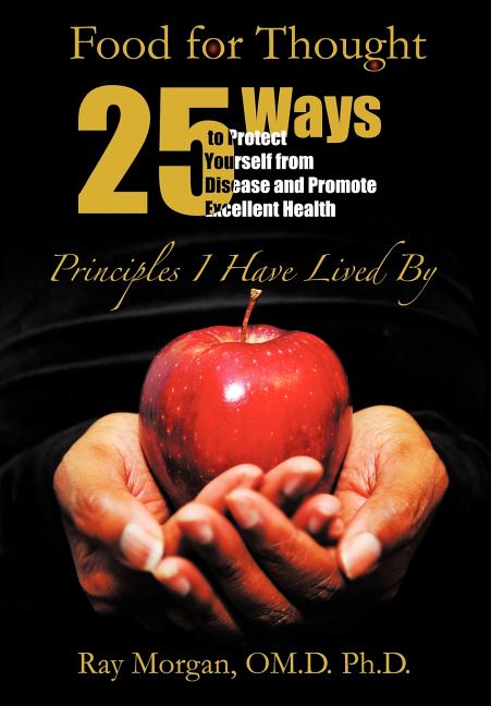 Food For Thought: 25 Ways to Protect Yourself from Disease and Promote Excellent Health