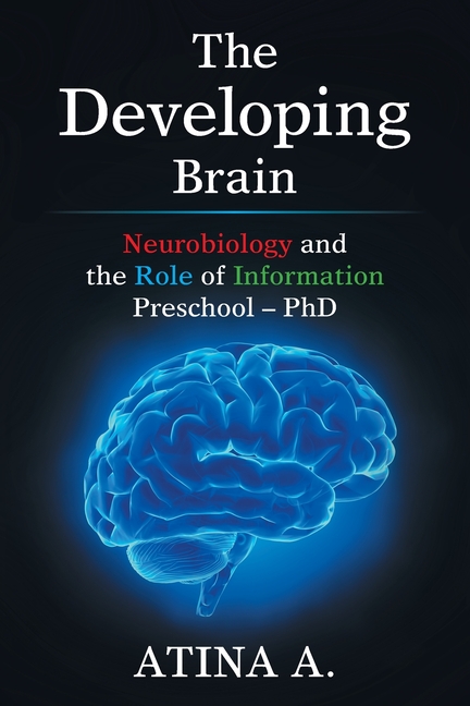 The Developing Brain: Neurobiology and the Role of Information Preschool - Phd