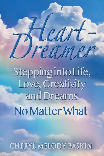 Heart-Dreamer: Stepping into Life, Love, Creativity and Dreams-No Matter What