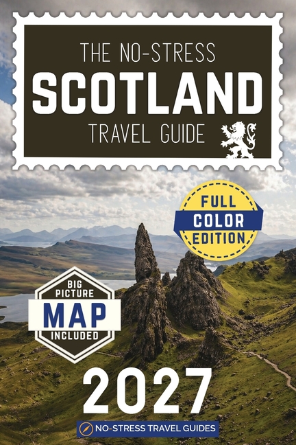 The No-Stress Scotland Travel Guide: A Full-Color Handbook with Real Prices, Honest Advice and Everything You Need for Edinburgh, Highlands and Beyond