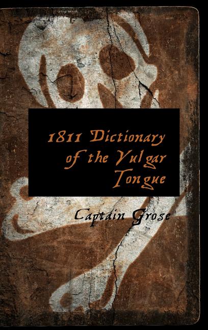 1811 Dictionary of the Vulgar Tongue