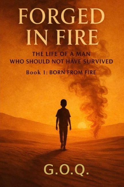 Born From Fire: The Life of a Man Who Should Not Have Survived