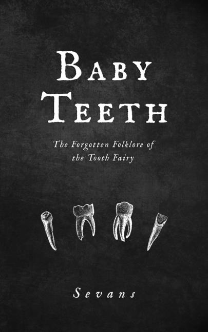 Baby Teeth: The Forgotten Folklore of the Tooth Fairy