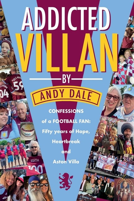 Addicted Villan: Confession of one man's lifelong Aston Villa addiction