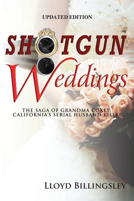 Shotgun Weddings: The Saga of Grandma Cokey, California's Serial Husband Killer
