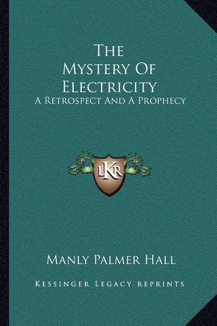 The Mystery Of Electricity: A Retrospect And A Prophecy