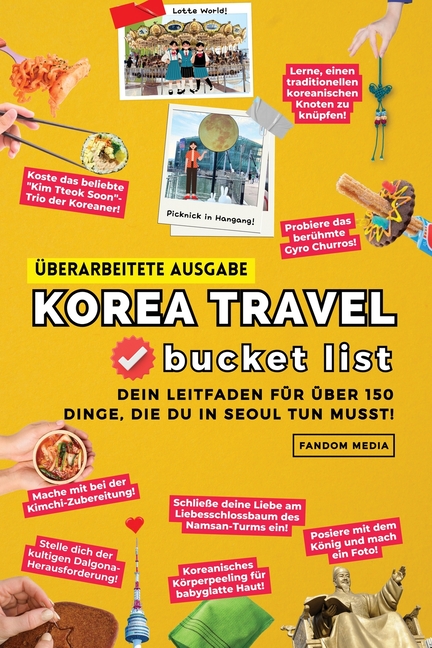 (Überarbeitete Ausgabe) Korea Travel Bucket List: Dein Leitfaden für über 150 Dinge, die du in Seoul tun musst!