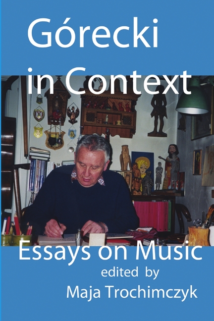 Górecki in Context: Essays on Music