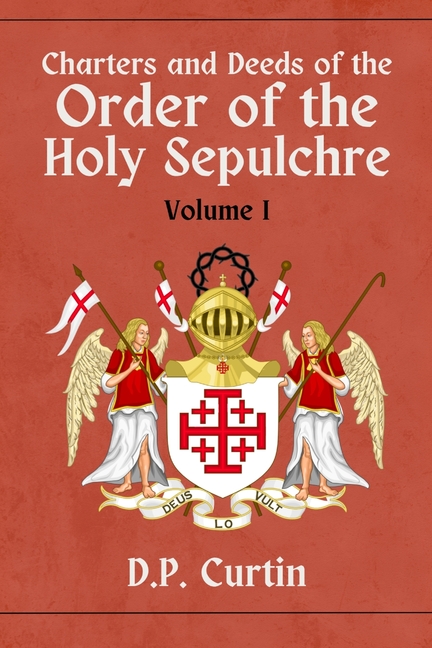 Charters and Deeds of the Order of the Holy Sepluchre: Volume I