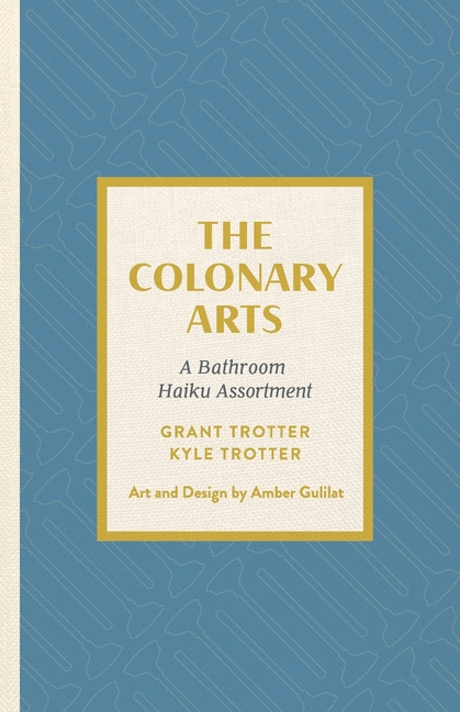 The Colonary Arts: A Bathroom Haiku Assortment