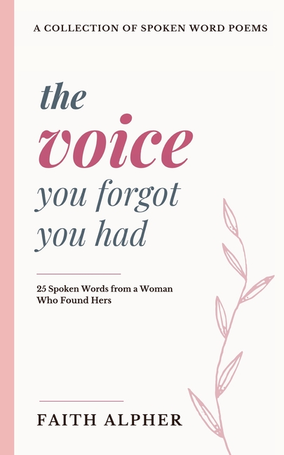 The Voice You Forgot You Had: 25 Spoken Words from a Woman who Found Hers