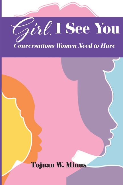 Girl, I See You: Conversations Women Need To Have