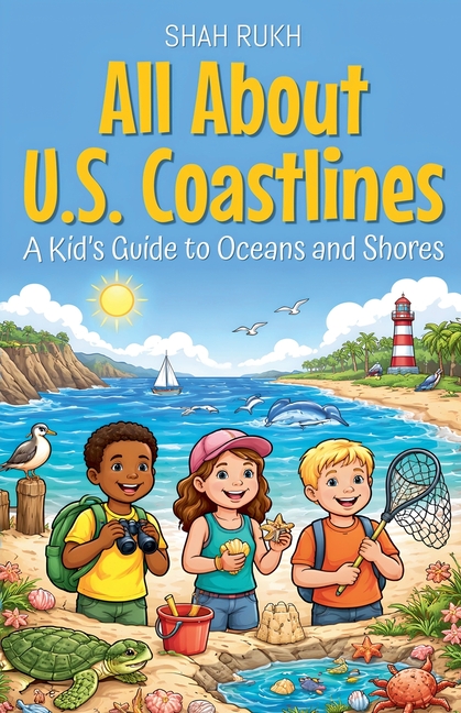 All About U.S. Coastlines: A Kid's Guide to Oceans and Shores