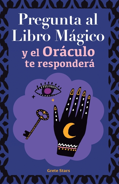 Pregunta al libro mágico y el Oráculo te responderá: Tu guía para tomar las decisiones correctas. Basado en el I Ching y la numerología. Oráculo del s