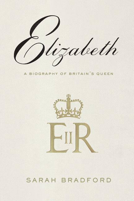 Elizabeth: A Biography of Britain's Queen