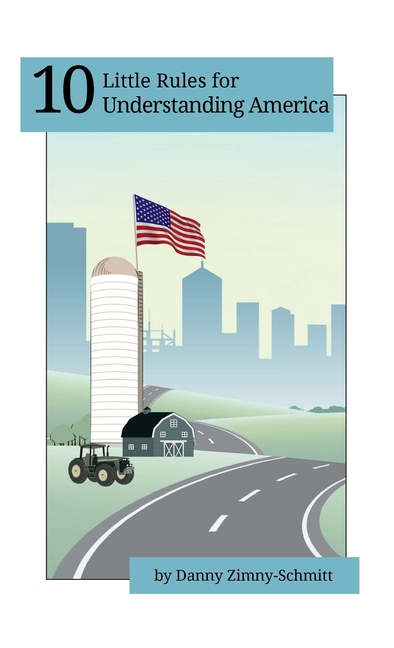 10 Little Rules for Understanding America: How the places we live shape what we believe -- and how we vote