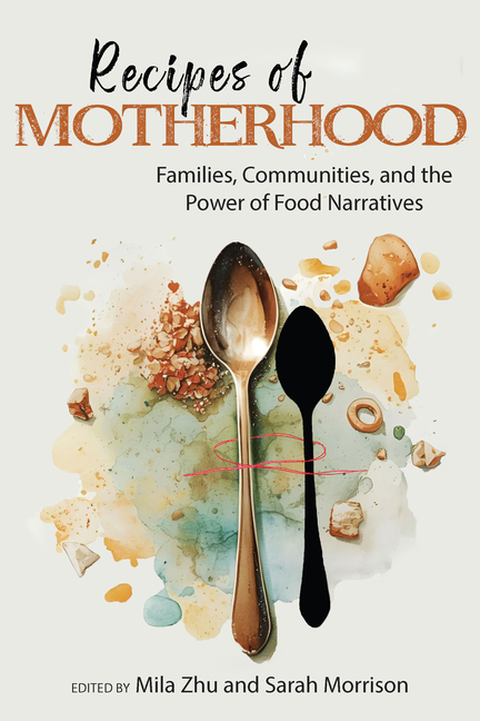 Recipes of Motherhood: Families, Communities, and the Power of Food Narratives
