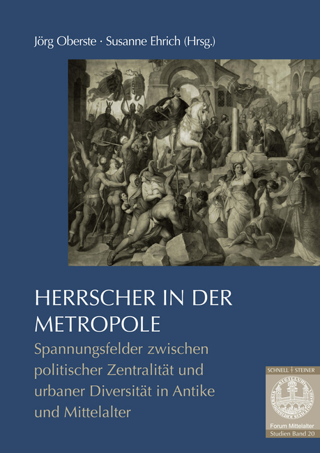 Herrscher in Der Metropole: Spannungsfelder Zwischen Politischer Zentralitat Und Urbaner Diversitat in Der Vormoderne