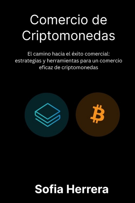 Comercio de criptomonedas: Elcamino hacia el éxito comercial: estrategias y herramientas para un comercio eficaz de criptomonedas