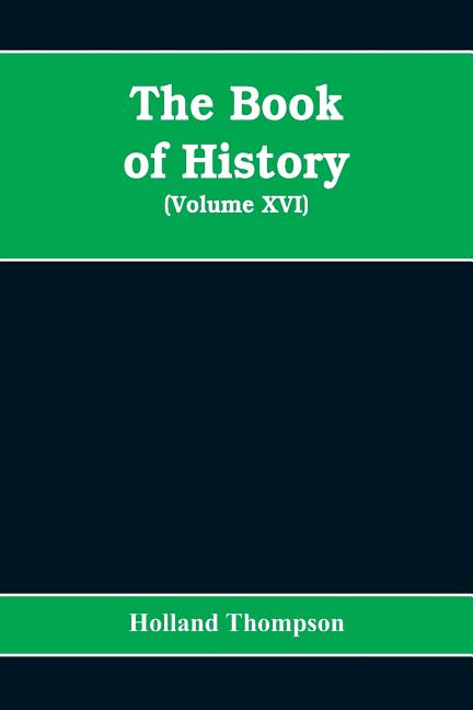 The Book of history: the world's greatest war from the outbreak of the war to the Treaty of Versailles (Volume XVI)