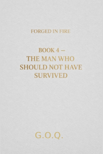 The Man Who Should Not Have Survived: The Life of a Man Who Should Not Have Survived