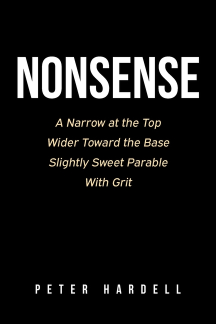 Nonsense: A Narrow at the Top Wider Toward the Base Slightly Sweet Parable With Grit